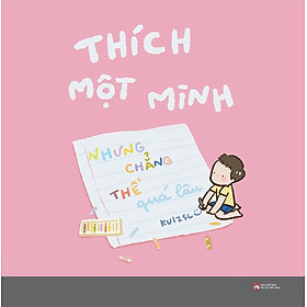 Thích Một Mình Nhưng Chẳng Thế Quá Lâu