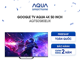 Mua Google Tivi Aqua QLED 4K 50 inch AQT50S80EUX - Freeship toàn quốc - Bảo hành 1 đổi 1 trong 730 ngày đối với lỗi màn hình - Hàng chính hãng