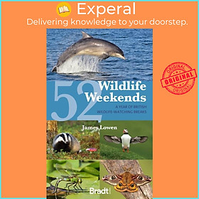 Sách - 52 Wildlife Weekends - A Year of British Wildlife-Watching Breaks by James Lowen (UK edition, paperback)