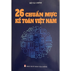 Sách 26 Chuẩn Mực Kế Toán Việt Nam - Nhà Xuất Bản Tài Chính