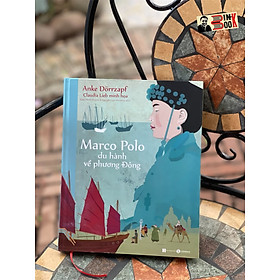 (Bìa cứng, in màu toàn bộ) MARCO POLO DU HÀNH VỀ PHƯƠNG ĐÔNG - Anke Dörrzapf - Đào Minh Khánh & Nguyễn Lan Phương dịch – Thái Hà - NXB Hà Nội