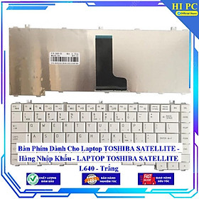 Bàn Phím Dành Cho  LAPTOP TOSHIBA SATELLITE L640  - Hàng Nhập Khẩu 