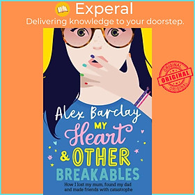 Sách - My Heart & Other Breakables: How I lost my mum, found my dad, and made fr by Alex Barclay (UK edition, paperback)