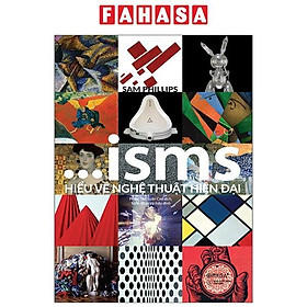ISMS - Hiểu Về Nghệ Thuật Hiện Đại (Tái Bản 2023)