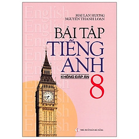 Bài Tập Tiếng Anh Lớp 8 - Không Đáp Án (2020)