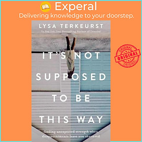 Sách - It's Not Supposed To Be This Way : Finding Unexpected Strength When Dis by Lysa TerKeurst (US edition, paperback)