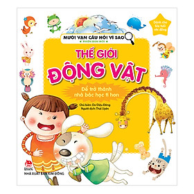 Sách Mười Vạn Câu Hỏi Vì Sao - Phiên Bản Mới: Thế Giới Động Vật (Tái bản 2018)