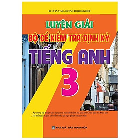 Luyện Giải Bộ Đề Kiểm Tra Định Kì - Tiếng Anh 3