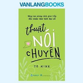 Thuật Nói Chuyện - Tái Bản - Vanlangbooks