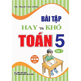 Bài Tập Hay Và Khó Toán 5 (Dùng Chung Các Bộ SGK Hiện Hành )