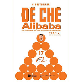 [Download Sách] Đế Chế Alibaba - Bí Mật Quản Trị Nhân Lực Để Tạo Ra Một Đội Quân Bách Chiến Bách Thắng