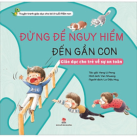 Sách Đừng Để Nguy Hiểm Đến Gần Con - Giáo Dục Cho Trẻ Về Sự An Toàn