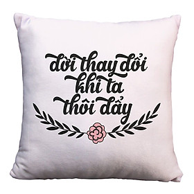 Gối Ôm Vuông Đời Thay Đổi Khi Ta Thôi Đẩy GVFU137 (36 x 36 cm)