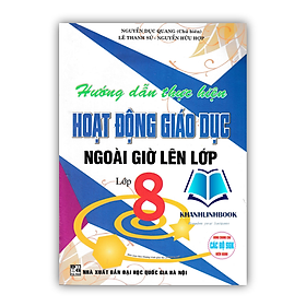 Sách - hướng dẫn thực hiện hoạt động giáo dục ngoài giờ lên lớp - lớp 8 (dùng chung các bộ sgk hiện hành)