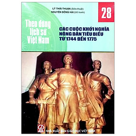 Theo Dòng Lịch Sử Việt Nam - Tập 28 : Các Cuộc Khởi Nghĩa Nông Dân Tiêu Biểu Từ 1744 Đến 1775