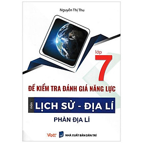 Đề Kiểm Tra Đánh Giá Năng Lực Môn Lịch Sử - Địa Lí Lớp 7: Phần Địa Lí