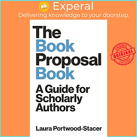 Sách - The Book Proposal Book - A Guide for Scholarly Authors by Laura Portwood-Stacer (UK edition, hardcover)