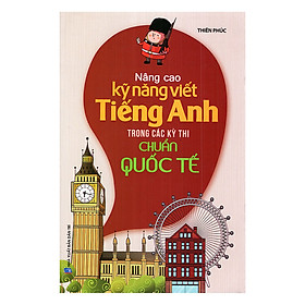 [Download Sách] Nâng Cao Kỹ Năng Viết Tiếng Anh Trong Các Kỳ Thi Chuẩn Quốc Tế