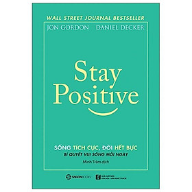 Stay Positive - Sống Tich Cực, Đời Hết Bực - Ta lạc quan không phải vì cuộc sống dễ dàng, mà ta lạc quan vì đời còn nhiều trắc trở