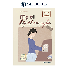 Sách - Mẹ Ơi Hãy Kể Con Nghe (Cao Cường Vũ) - SBOOKS