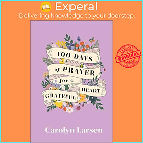 Sách - 100 Days of Prayer for a Grateful Heart by Carolyn Larsen (UK edition, hardcover)