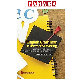 Sách - Ngữ Pháp Tiếng Anh Ứng Dụng Trong Kỹ Năng Viết - English Grammar In Use For ESL Writing (Tái Bản 2024)