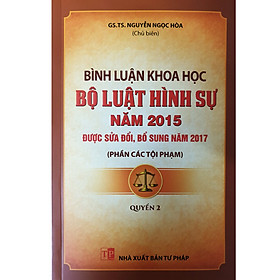 Bình Luận Khoa Học Bộ Luật Hình Sự  Năm 2015 (Sửa Đổi, Bổ Sung Năm 2017) Quyển 2 - Phần Các Tội Phạm