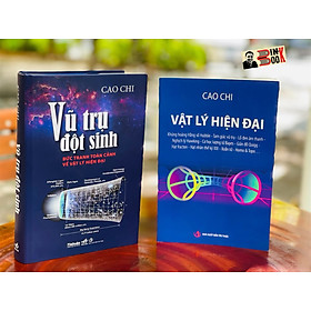 (Combo 2 cuốn) VŨ TRỤ ĐỘT SINH – Bức Tranh Toàn Cảnh Về Vật Lý Hiện Đại (Bìa Cứng – Minh Hoạ Màu) – Nhã Nam – VẬT LÝ HIỆN ĐẠI – Cao Chi – NXB Tri Thức (Bìa mềm)