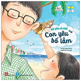 Cùng Con Trưởng Thành - Bé Yêu Cả Nhà - Con Yêu Bố Lắm