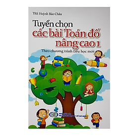 Hình ảnh Sách - Tuyển Chọn Các Bài Toán Đố Nâng Cao 1 (Theo Chương Trình Tiểu Học Mới)