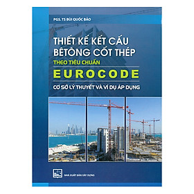 Hình ảnh sách Thiết Kế Kết Cấu Bê Tông Cốt Thép Theo Tiêu Chuẩn Eurocode - Cơ Sở Lý Thuyết Và Ví Dụ Áp Dụng