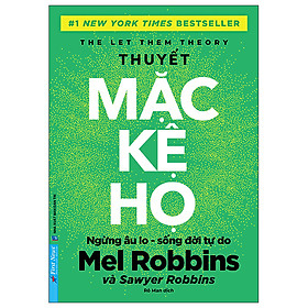 Thuyết Mặc Kệ Họ - Ngừng Lo Âu, Sống Đời Tự Do