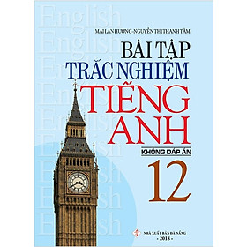 Sách Bài Tập Trắc Nghiệm Tiếng Anh 12 (Không Đáp Án)