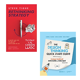 Combo 2 Cuốn Sách Tư Duy Sáng Tạo Cho Doanh Nghiệp-Tư Duy Thiết Kế Đơn Giản Và Hiệu Quả - The Design Thinking Quick Start Guide+Rethinking Strategy - Tư Duy Lại Chiến Lược