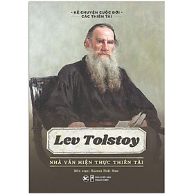 Hình ảnh sách Sách Kể Chuyện Cuộc Đời Các Thiên Tài: Lev Tolstoy - Nhà Văn Hiện Thực Thiên Tài