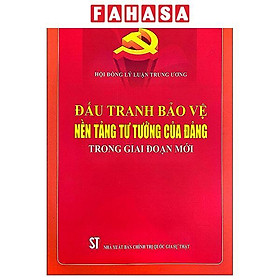 Đấu Tranh Bảo Vệ Nền Tảng Tư Tưởng Của Đảng Trong Giai Đoạn Mới