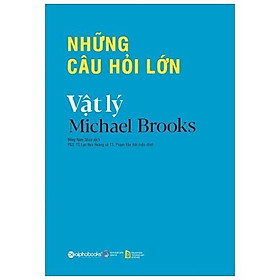 Những Câu Hỏi Lớn - Vật Lý - Bản Quyền - Alphabooks