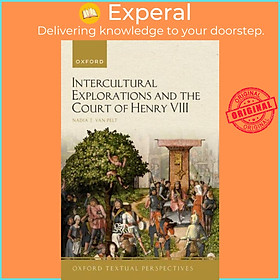 Sách - Intercultural Explorations and the Court of Henry VIII by Nadia T. van Pelt (UK edition, paperback)