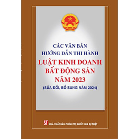 Các văn bản hướng dẫn thi hành Luật Kinh doanh bất động sản năm 2023 ( sửa đổi, bổ sung năm 2024)