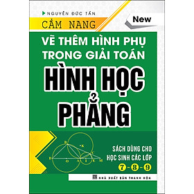 [Download Sách] Cẩm Nang Vẽ Thêm Hình Phụ Trong Giải Toán Hình Học Phẳng (Bìa Cứng)