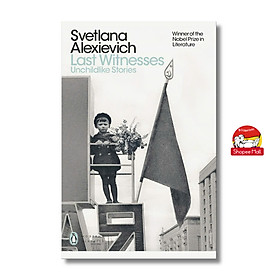 Sách - Last Witnesses Unchildlike Stories by Svetlana Alexievich - Penguin Modern Classics - Nobel Prize