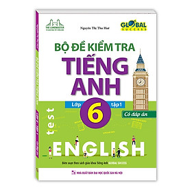 Sách - GLOBAL SUCCESS Bộ đề kiểm tra tiếng Anh lớp 6 tập 1 (CÓ ĐÁP ÁN)