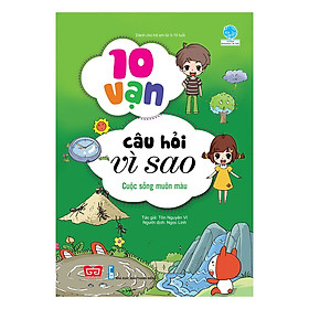 Ảnh bìa 10 Vạn Câu Hỏi Vì Sao - Cuộc Sống Muôn Màu (Tái Bản 2018)