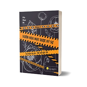 Vườn Hoa Mạt Dược Ký Sự - Phần 2 - Tái Hiện Kỳ Án - Hé Mở Góc Tối