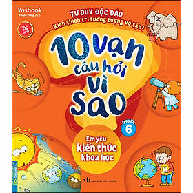 Nơi bán 10 Vạn Câu Hỏi Vì Sao - Em Yêu Kiến Thức Khoa Học (Quyển 6) - Giá Từ -1đ