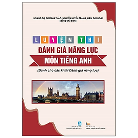Luyện Thi Đánh Giá Năng Lực Môn Tiếng Anh (Dành Cho Các Kì Thi Đánh Giá Năng Lực) - Rodika Tchi
