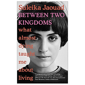 [Download Sách] Between Two Kingdoms: What Almost Dying Taught Me About Living