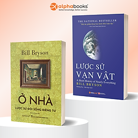 Combo Sách Tác Giả Bill Bryson: Ở Nhà: Lược Sử Đời Sống Riêng Tư + Lược Sử Vạn Vật - A Short History Of Nearly Everything - Alpha Books