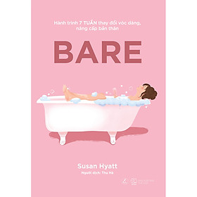 [Download Sách] BARE – Hành Trình 7 Tuần Thay Đổi Vóc Dáng, Nâng Cấp Bản Thân