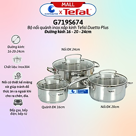 Mua Bộ nồi quánh inox nắp kính Tefal Duetto Plus G719S674 - Gồm 1 cái nồi 20cm  1 cái nồi 24cm  1 cái quánh 16cm - Hàng Chính Hãng